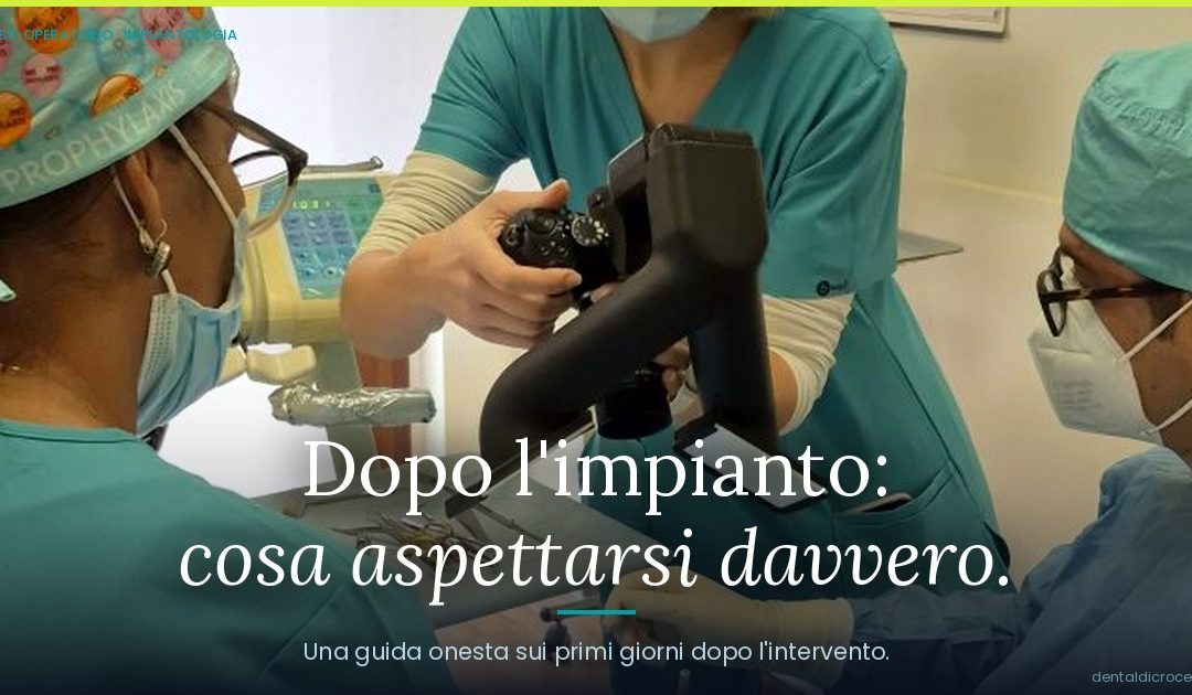 Dopo l’intervento implantare: cosa aspettarsi e come gestire i primi giorni